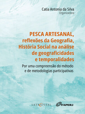 cover image of PESCA ARTESANAL, REFLEXÕES DA GEOGRAFIA, HISTÓRIA SOCIAL NA ANÁLISE DE GEOGRAFICIDADES E TEMPORALIDADES